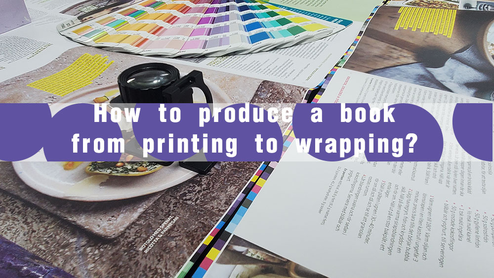 How to produce a book from printing to wrapping?